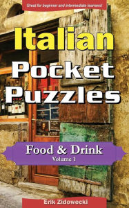 Title: Italian Pocket Puzzles - Food & Drink - Volume 1: A collection of puzzles and quizzes to aid your language learning, Author: Erik Zidowecki