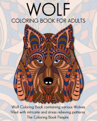 Title: Wolf Coloring Book for Adults: Wolf Coloring Book containing various Wolves filled with intricate and stress relieving patterns, Author: Coloring Book People