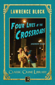 Title: Four Lives at the Crossroads, Author: Lawrence Block