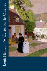 Title: Écrits sur le Québec, Author: Louis Hemon