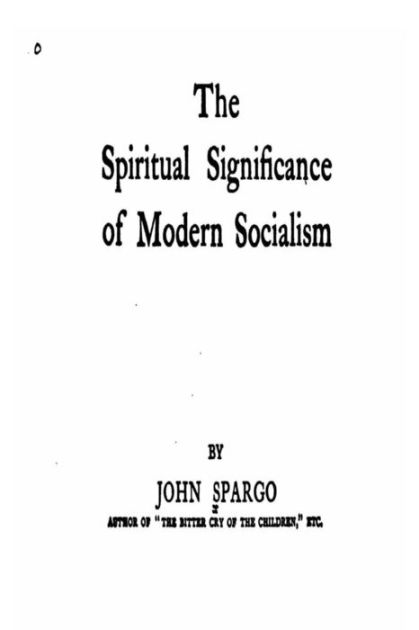 The Spiritual Significance Of Modern Socialism By John Spargo