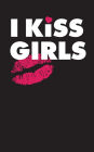 I Kiss Girls - 120 Page, 5 x 8 Lined Writing Journal for Girls