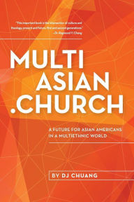 Title: MultiAsian.Church: A Future for Asian Americans in a Multiethnic World, Author: DJ Chuang