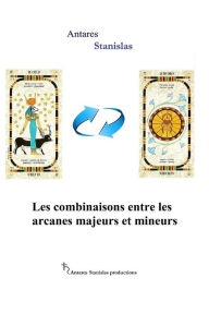 Title: Les combinaisons entre les arcanes majeurs et mineurs, Author: Antares Stanislas