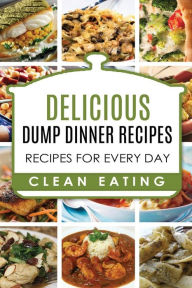 Title: Dump Dinners: Dump Dinners Recipes, BOX SET, Dump Dinners Crock Pot, Dump Dinners Cookbook, Author: Carl Preston