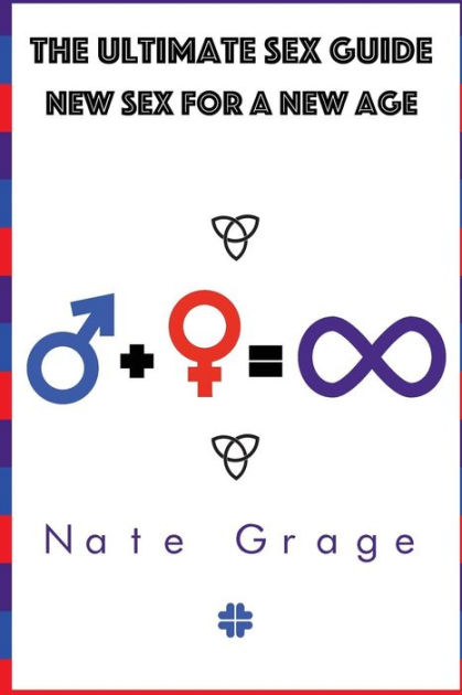 The Ultimate Sex Guide Five Simple Steps To Great Sex By Nate Grage Paperback Barnes And Noble®