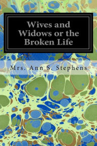 Title: Wives and Widows or the Broken Life, Author: Mrs. Ann S. Stephens