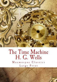 Title: The Time Machine: Large Print: Complete and Unabridged Classic Edition, Author: Mnemosyne Books