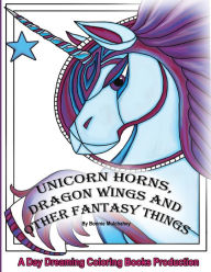 Title: Unicorn Horns, Dragon Wings and Other Fantasy Things, Author: Bonnie Mulchahey