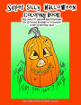 Super silly Halloween Coloring Book Easy level for Children Adults Everyone Use as Forever Keepsake or to Decorate or Gift as Greeting Cards