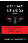 Beware of Dogs Philippians 3: 2: Overcoming Religious Spirits in 21st Century Church