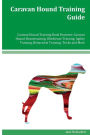 Caravan Hound Training Guide Caravan Hound Training Book Features: Caravan Hound Housetraining, Obedience Training, Agility Training, Behavioral Training, Tricks and More