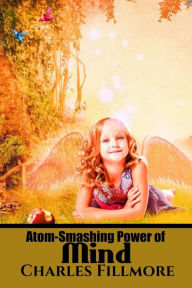 Title: Atom-Smashing Power of Mind, Author: Charles Fillmore