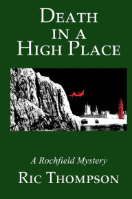 Title: Death in a High Place. A Rochfield Mystery, Author: Ric Thompson