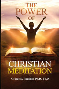 Title: The Power of Christian Meditation, Author: George Hamilton