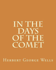 Title: In the Days of the Comet, Author: H. G. Wells