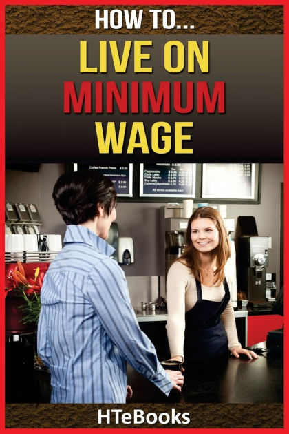 how-to-live-on-minimum-wage-by-htebooks-paperback-barnes-noble