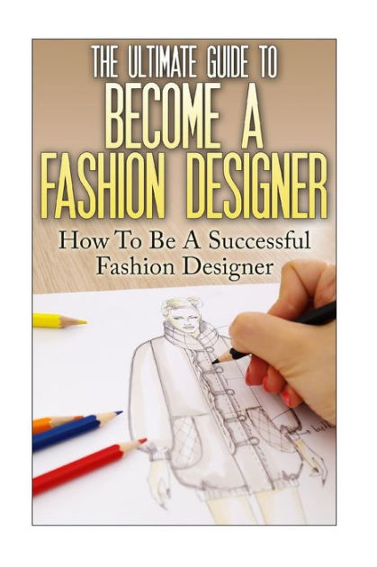 How to Become a Fashion Designer