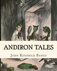 Title: Andiron Tales, Author: John Kendrick Bangs