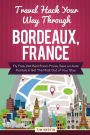 Travel Hack Your Way Through Bordeaux, France: Fly Free, Get Best Room Prices, Save on Auto Rentals & Get The Most Out of Your Stay