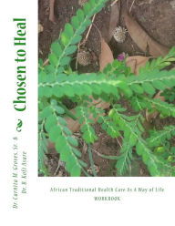 Title: Chosen to Heal: African Traditional Health Care As A Way of Life, Author: B Kofi Asare