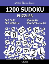 Title: 1,200 Sudoku Puzzles. 300 Easy, 300 Medium, 300 Hard and 300 Extra Hard: Active Brain Series Book, Author: T K Lee