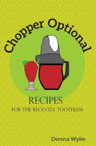 Title: Chopper Optional: Recipes For The Recently Toothless, Author: Rick Wylie