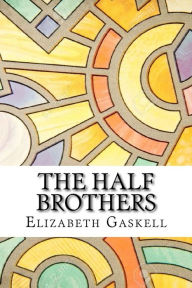 half brothers elizabeth gaskell essay How does elizabeth gaskell elicit sympathy for helen, gregory and even william preston in the short story the half-brothers do you find this story sentimental. half brothers elizabeth gaskell essay How does elizabeth gaskell elicit sympathy for helen, gregory and even william preston in the short story the half-brothers do you find this story sentimental.