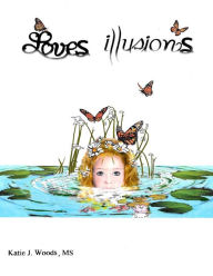 Title: Loves Illusions, Author: Katie J Woods