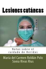 Title: Lesiones cutï¿½neas: Notas sobre el cuidado de Heridas, Author: Sonia Rivas Rius