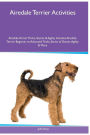Airedale Terrier Activities Airedale Terrier Tricks, Games & Agility. Includes: Airedale Terrier Beginner to Advanced Tricks, Series of Games, Agility and More
