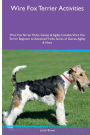 Wire Fox Terrier Activities Wire Fox Terrier Tricks, Games & Agility. Includes: Wire Fox Terrier Beginner to Advanced Tricks, Series of Games, Agility and More