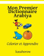 Mon Premier Dictionnaire Arabiya: Colorier et Apprendre