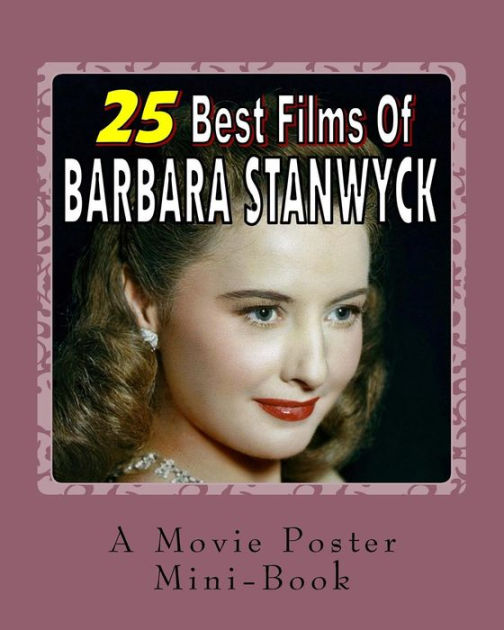 25 Best Films Of Barbara Stanwyck A Movie Poster Mini Book By Abby Books Paperback Barnes Noble