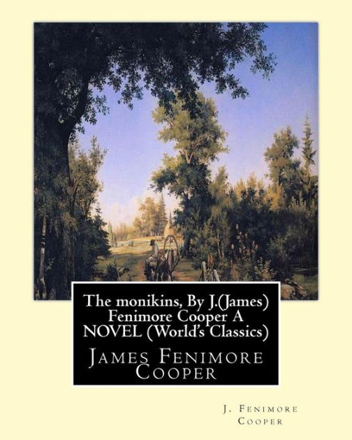 The monikins, By J.(James) Fenimore Cooper A NOVEL (World's Classics) James Fenimore Cooper by The monikins, By J.(James) Fenimore Cooper A NOVEL (World's Classics) James Fenimore Cooper by