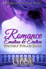 Romance, Emotion, and Erotica Writers' Phrase Book: Essential Reference and Thesaurus for Authors of All Romantic Fiction, including Contemporary, Historical, Paranormal, Science Fiction and Suspense