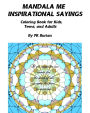 Mandala Me Inspirational Sayings: Coloring Book for Kids, Teens, and Adults