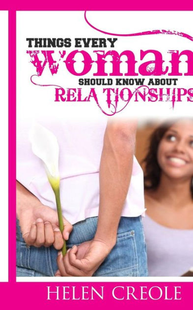 Things Every Woman Should Know About Relationships By Helen Creole Paperback Barnes And Noble®