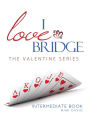 I Love Bridge The Valentine Series: Intermediate Book Seller Edition