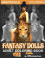 Grayscale Coloring Fantasy Dolls: Adult Coloring Book by Misschantress