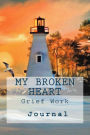 My Broken Heart: Grief Work Journal
