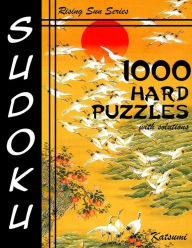 Title: 1000 Hard Sudoku Puzzles With Solutions: Rising Sun Series Book, Author: Katsumi