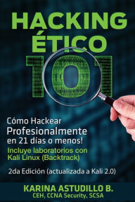 Title: Hacking Etico 101 - CÃ¯Â¿Â½mo hackear profesionalmente en 21 dÃ¯Â¿Â½as o menos!: 2da EdiciÃ¯Â¿Â½n. Revisada y Actualizada a Kali 2.0., Author: Karina Astudillo B