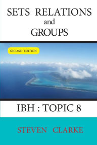 Title: Sets Relations and Groups IBH Topic 8 (2nd edition), Author: Steven Clarke
