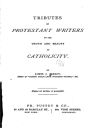 Tributes of Protestant Writers to the Truth and Beauty of Catholicity