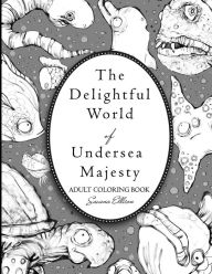 Title: The Delightful World of Undersea Majesty, Author: Savana Ellison