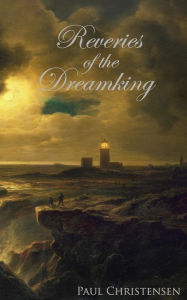 Title: Reveries of the Dreamking, Author: Paul Christensen