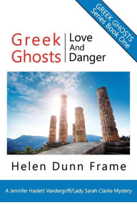 Title: Greek Ghosts: Love and Danger, Author: Helen Dunn Frame