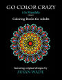 Go Color Crazy a la Mandala: Coloring Books for Adults