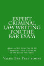 Expert Criminal Law Writing for The Bar Exam: Advanced practices in Criminal and general exam essay writing